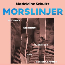 Morslinjer - voldens sildring gjennom tre generasjoner (lydbok) av Madeleine Schultz
