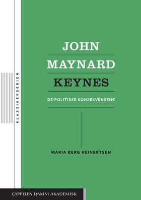 John Maynard Keynes - de politiske konsekvensene (ebok) av Maria Berg Reinertsen