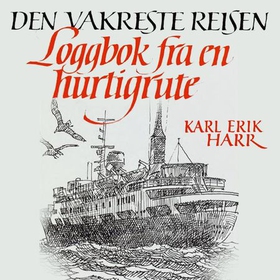 Den vakreste reisen - loggbok fra en hurtigrute (lydbok) av Karl Erik Harr