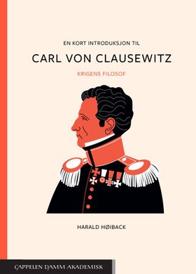 En kort introduksjon til Carl von Clausewitz - krigens filosof (ebok) av Harald Høiback