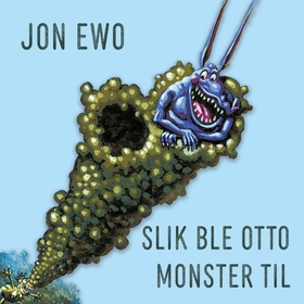 Slik ble Otto Monster til (lydbok) av Jon Ewo