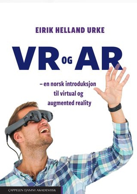 VR og AR - en norsk introduksjon til virtual og augmented reality (ebok) av Eirik Helland Urke