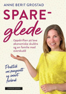 Spareglede - oppskriften på lave økonomiske skuldre og en familie med overskudd (ebok) av Anne Berit Grostad