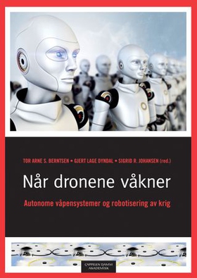 Når dronene våkner - autonome våpensystemer og robotisering av krig (ebok) av -