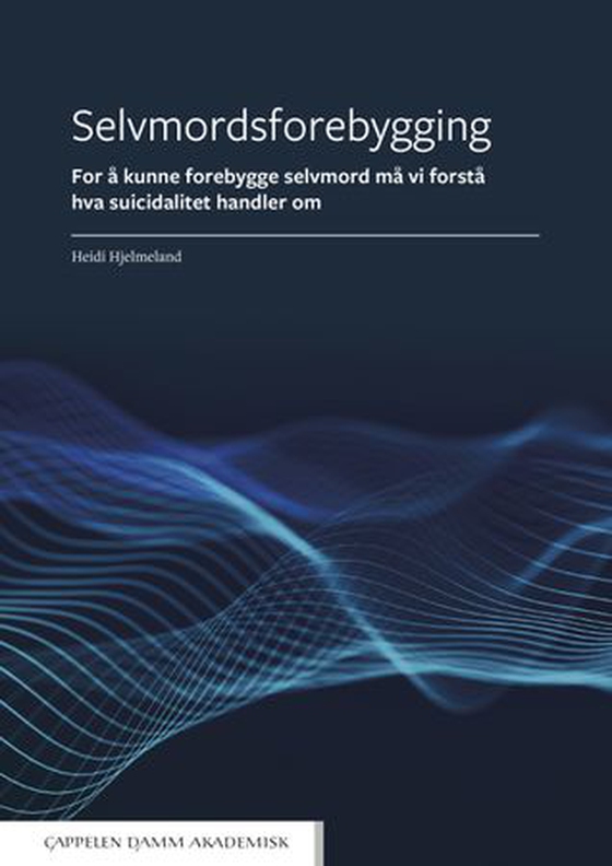 Selvmordsforebygging - for å kunne forebygge selvmord må vi forstå hva suicidalitet handler om (ebok) av Heidi Hjelmeland