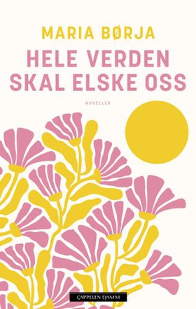 Hele verden skal elske oss - noveller (ebok) av Maria Børja