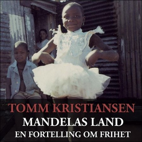 Mandelas land - en fortelling om frihet (lydbok) av Tomm Kristiansen