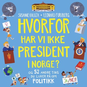 Hvorfor har vi ikke president i Norge? - og 52 andre ting du lurer på om politikk (lydbok) av Susanne Kaluza
