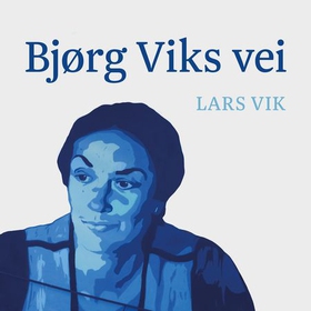 Bjørg Viks vei (lydbok) av Lars Vik