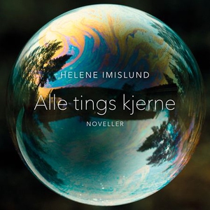 Alle tings kjerne (lydbok) av Helene Imislund