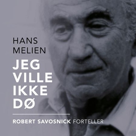 Jeg ville ikke dø - Robert Savosnick forteller (lydbok) av Hans Melien
