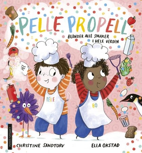 Pelle Propell blander alle smaker i hele verden (ebok) av Christine Sandtorv