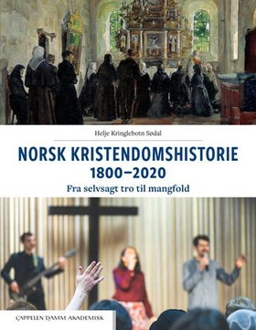 Norsk kristendomshistorie 1800-2020 - fra selvsagt tro til mangfold (ebok) av Helje Kringlebotn Sødal