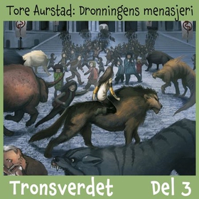 Tronsverdet - Del 3 - Dronningens menasjeri (lydbok) av Tore Aurstad