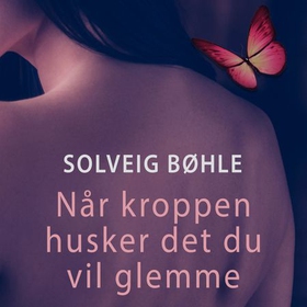 Når kroppen husker det du vil glemme (lydbok) av Solveig Bøhle