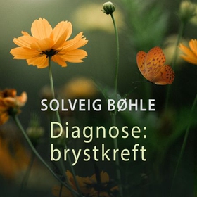 Diagnose: Brystkreft - om egne valg og livskvalitet (lydbok) av Solveig Bøhle