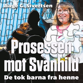 Prosessen mot Svanhild - de tok barna fra henne (lydbok) av Aage Georg Sivertsen