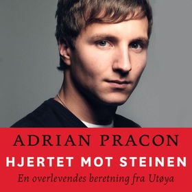 Hjertet mot steinen - en overlevendes beretning fra Utøya (lydbok) av Adrian Pracon