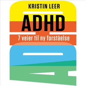 ADHD - 7 veier til ny forståelse (lydbok) av Kristin Leer