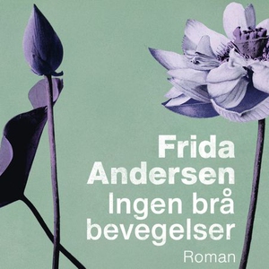 Ingen brå bevegelser (lydbok) av Frida Anders