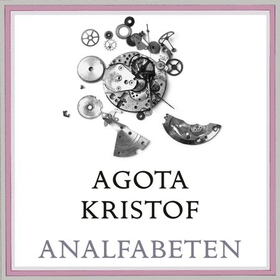 Analfabeten (lydbok) av Agota Kristof