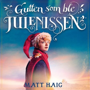 Gutten som ble julenissen (lydbok) av Matt Ha