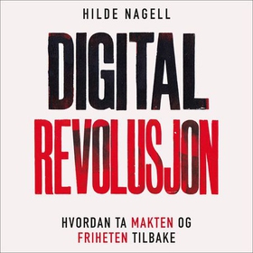 Digital revolusjon - hvordan ta makten og friheten tilbake (lydbok) av Hilde Nagell