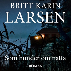 Som hunder om natta (lydbok) av Britt Karin Larsen