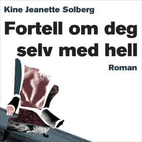 Fortell om deg selv med hell - roman (lydbok) av Kine Jeanette Solberg