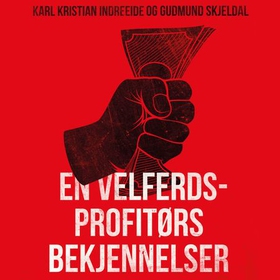 En velferdsprofitørs bekjennelser (lydbok) av Karl Kristian Indreeide