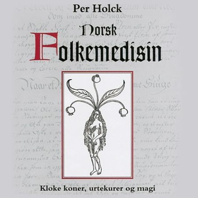 Norsk folkemedisin - kloke koner, urtekurer og magi (lydbok) av Per Holck
