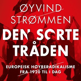 Den sorte tråden - europeisk høyreradikalisme fra 1920 til i dag (lydbok) av Øyvind Strømmen