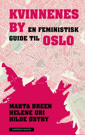 Kvinnenes by - en feministisk guide til Oslo (ebok) av Marta Breen