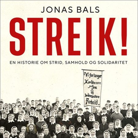 Streik! - en historie om strid, samhold og solidaritet (lydbok) av Jonas Bals