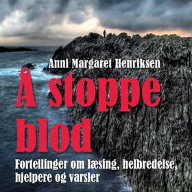 Å stoppe blod - fortellinger om læsing, helbredelse, hjelpere og varsler (lydbok) av Anni Margaret Henriksen
