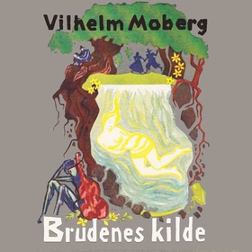 Brudenes kilde - en legende om de trofaste (lydbok) av Vilhelm Moberg