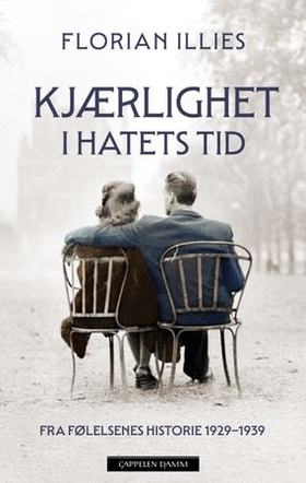 Kjærlighet i hatets tid - fra følelsenes historie 1929-1939 (ebok) av Florian Illies