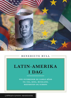 Latin-Amerika i dag - nye interesser og gamle bånd til USA, Kina, Russland, Midtøsten og Europa (ebok) av Benedicte Bull