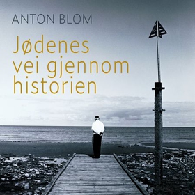 Jødenes vei gjennom historien (lydbok) av Anton Blom