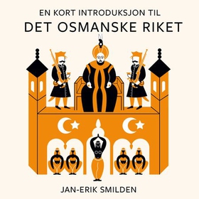 En kort introduksjon til Det osmanske riket (lydbok) av Jan-Erik Smilden