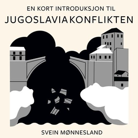 En kort introduksjon til Jugoslavia-konflikten (lydbok) av Svein Mønnesland