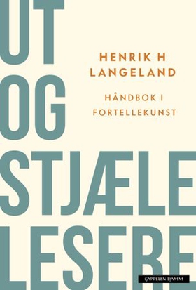 Ut og stjæle lesere - håndbok i fortellekunst (ebok) av Henrik H. Langeland