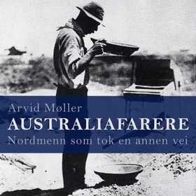 Australiafarere - nordmenn som tok en annen vei (lydbok) av Arvid Møller