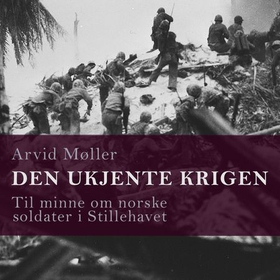 Den ukjente krigen - til minne om norske soldater i Stillehavet (lydbok) av Arvid Møller