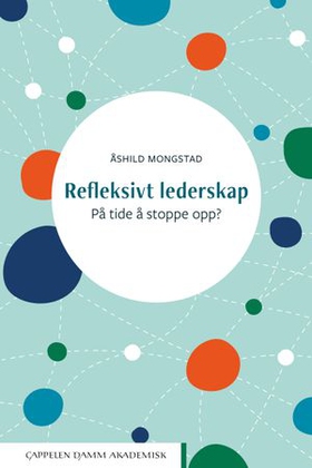 Refleksivt lederskap - på tide å stoppe opp? (ebok) av Åshild Mongstad