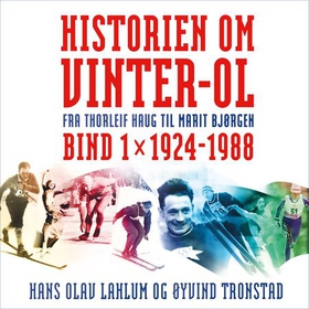 Historien om Vinter-OL - Bind 1 - 1924-1988 - fra Thorleif Haug til Marit Bjørgen. (lydbok) av Hans Olav Lahlum