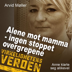 Alene mot mamma - ingen stoppet overgrepene - Anne klarte seg likevel (lydbok) av Arvid Møller