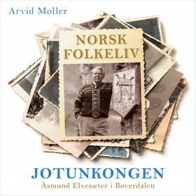 Jotunkongen - Åsmund Elvesæter i Bøverdalen (lydbok) av Arvid Møller
