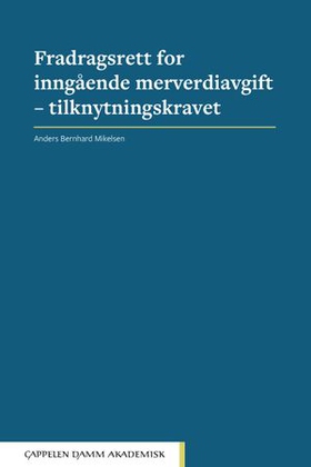 Fradragsrett for inngående merverdiavgift - tilknytningskravet (ebok) av Anders Bernhard Mikelsen