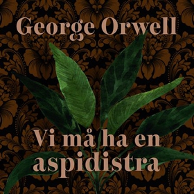 Vi må ha en aspidistra (lydbok) av George Orwell